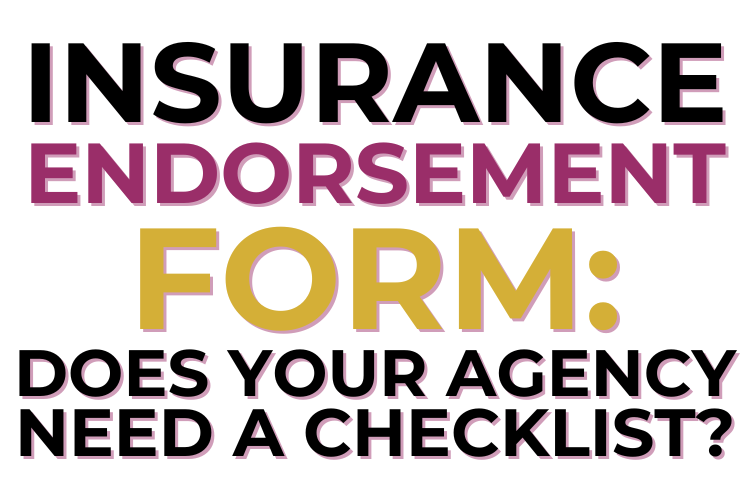 Insurance Endorsement Form - Does Your Agency Need a Checklist?