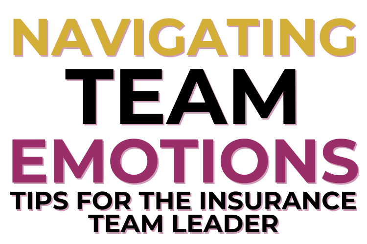Navigating Team Emotions: Tips for the Insurance Team Leader