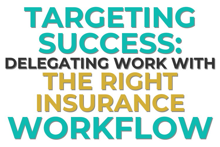 Targeting Success: Delegating Work With the Right Insurance Workflow