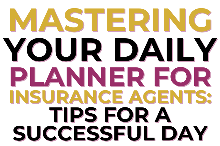 Mastering Your Daily Planner for Insurance Agents: Tips for a Successful Day