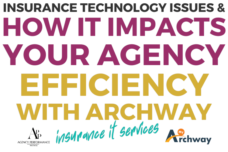 Insurance Technology Issues & How It Impacts Your Agency Efficiency With Archway Insurance IT Services