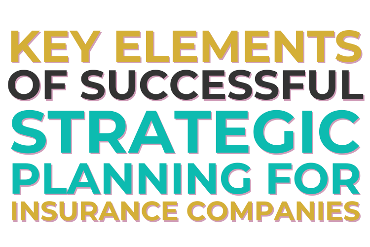 Key Elements of Successful Strategic Planning for Insurance Companies