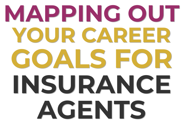 Mapping Out Your Career Goals For Insurance Agents