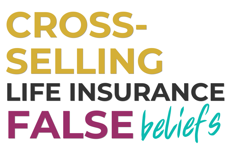 Cross-Selling Life Insurance False Beliefs