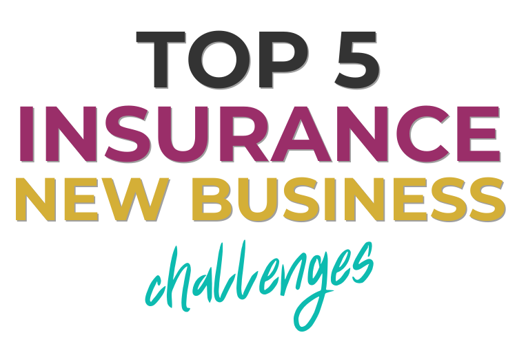 Top 5 Insurance New Business Challenges