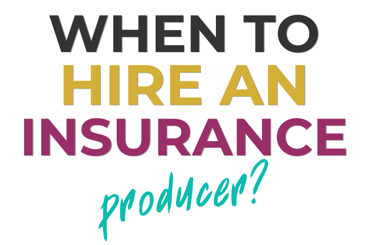 02.17.25 When To Hire An Insurance Producer?